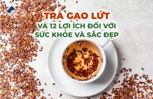 Trà gạo lứt và 12 lọi ích đối với sức khỏe và sắc đẹp